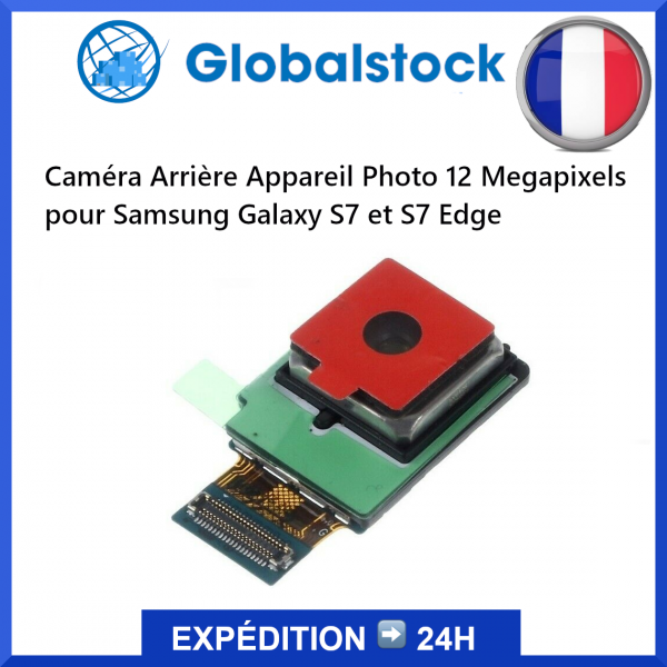 Caméra arrière Samsung Galaxy S7 et S7 Edge - Envoi gratuit 24h